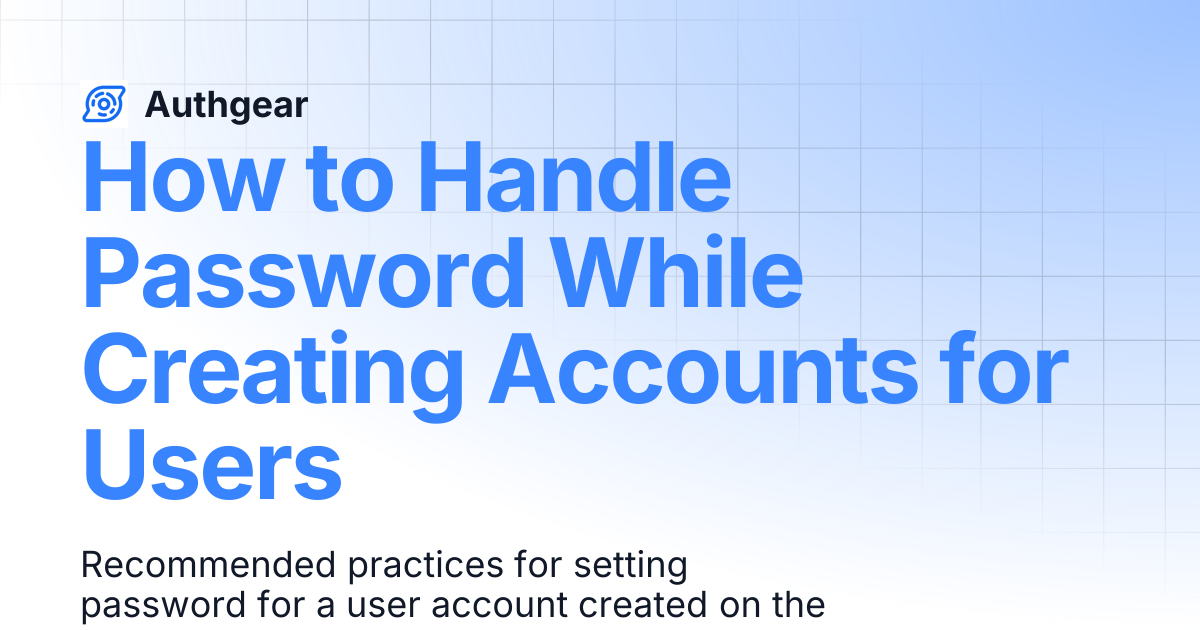 How to Handle Password While Creating Accounts for Users | Authgear